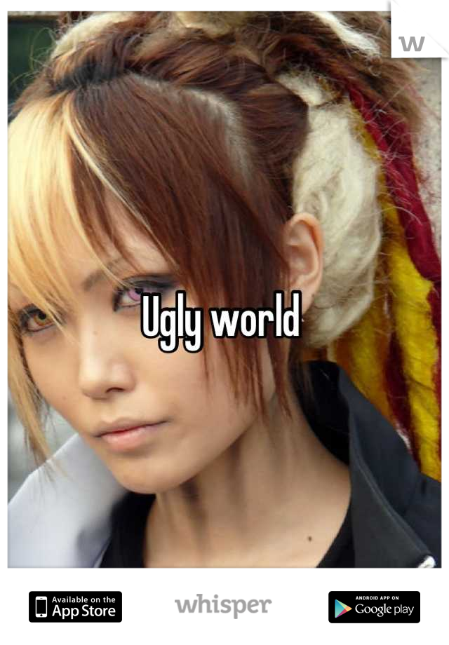 Ugly world 