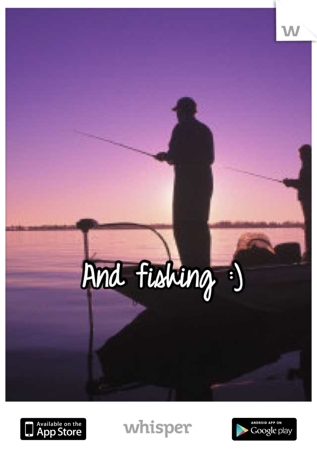 And fishing :) 