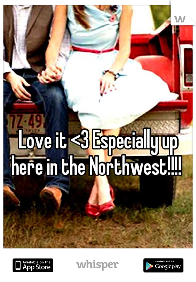 Love it <3 Especially up here in the Northwest!!!! 