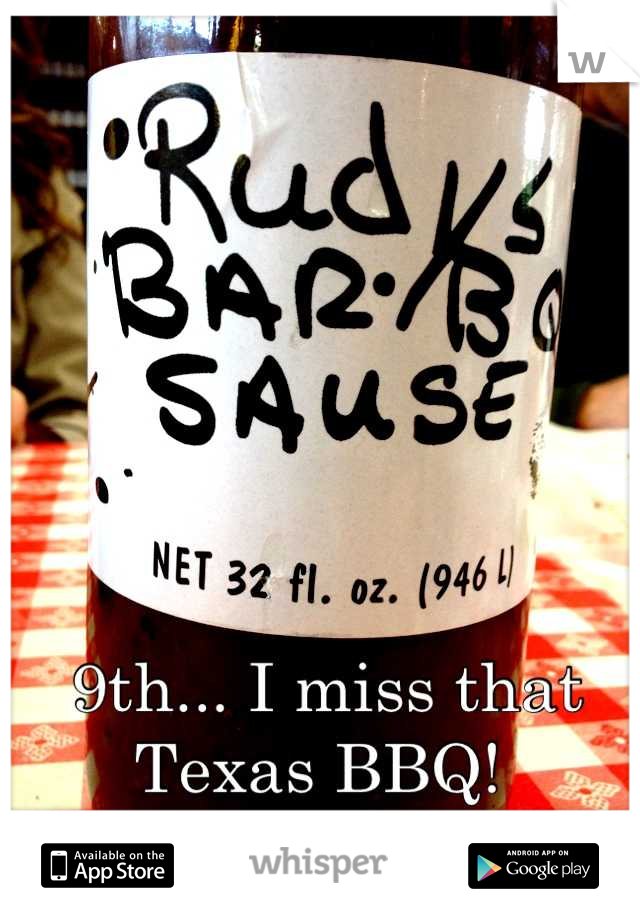 9th... I miss that Texas BBQ! 