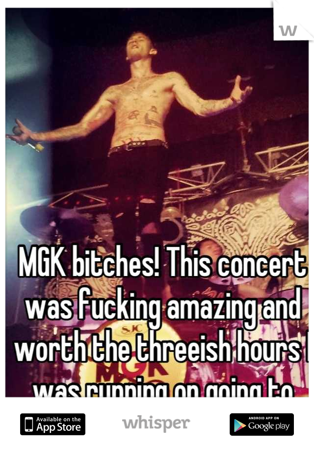 MGK bitches! This concert was fucking amazing and worth the threeish hours I was running on going to classes yesterday! <3