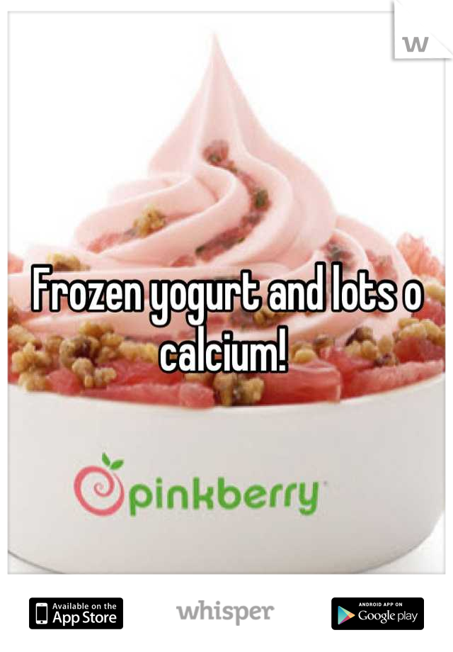 Frozen yogurt and lots o calcium! 