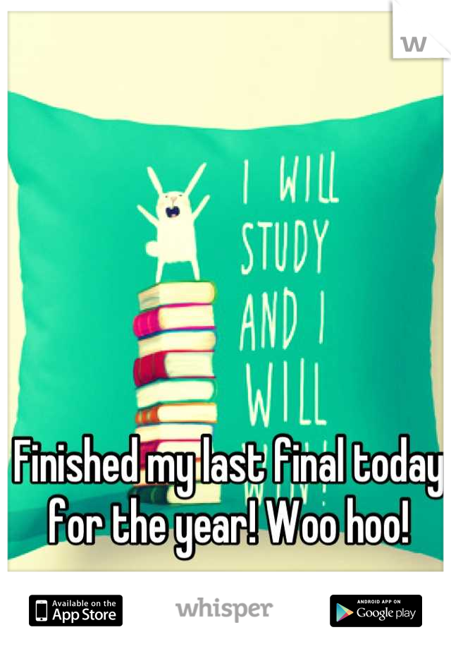 Finished my last final today for the year! Woo hoo!