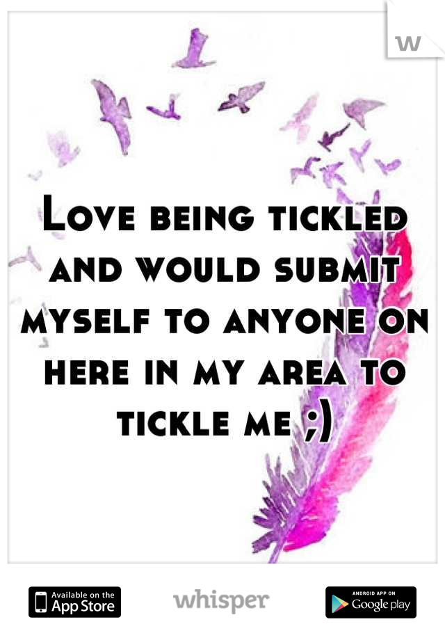 Love being tickled and would submit myself to anyone on here in my area to tickle me ;)