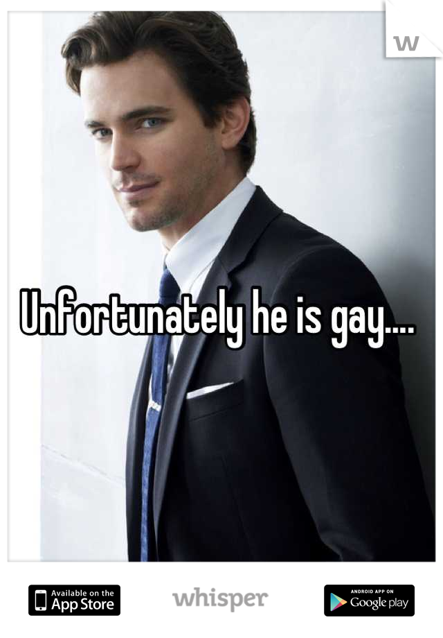 Unfortunately he is gay.... 