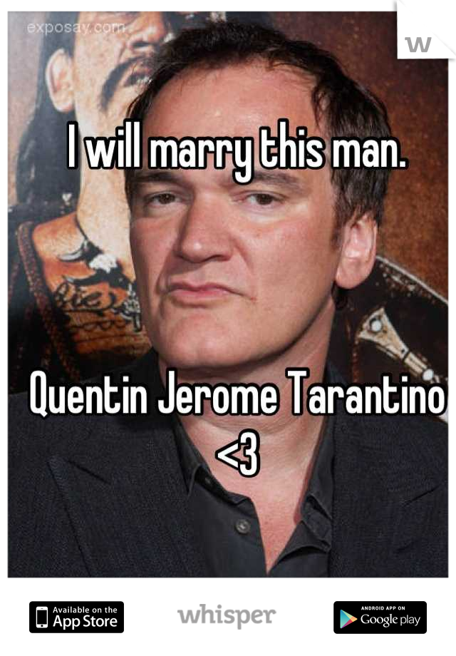 I will marry this man.



Quentin Jerome Tarantino <3