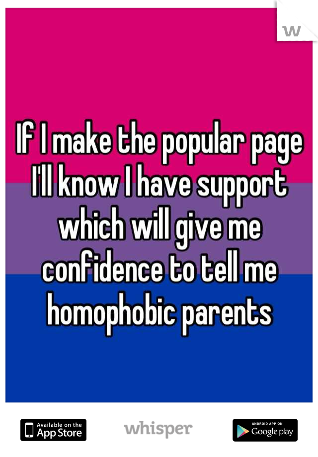 If I make the popular page I'll know I have support which will give me confidence to tell me homophobic parents