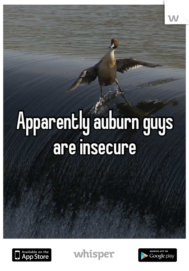 Apparently auburn guys are insecure