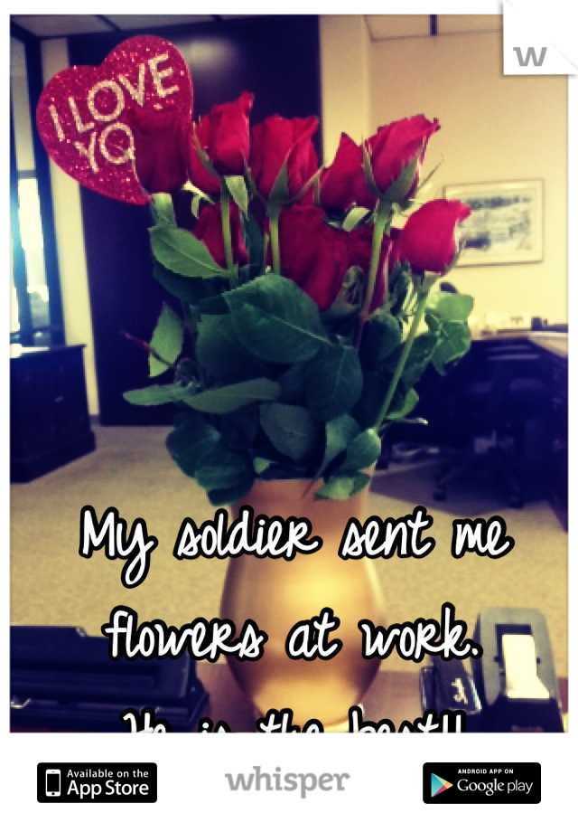 My soldier sent me flowers at work. 
He is the best!!