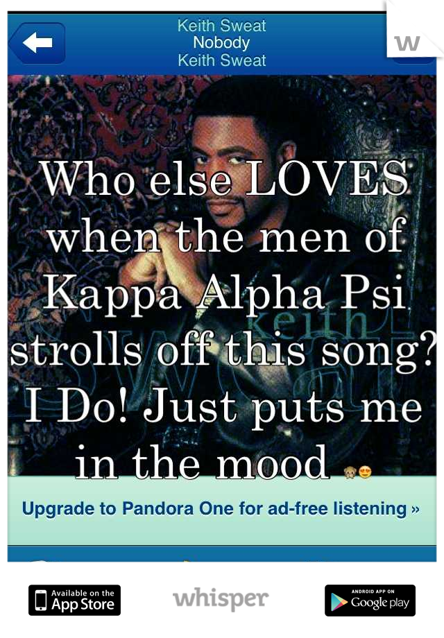 Who else LOVES when the men of Kappa Alpha Psi strolls off this song?
I Do! Just puts me in the mood 🙊😍