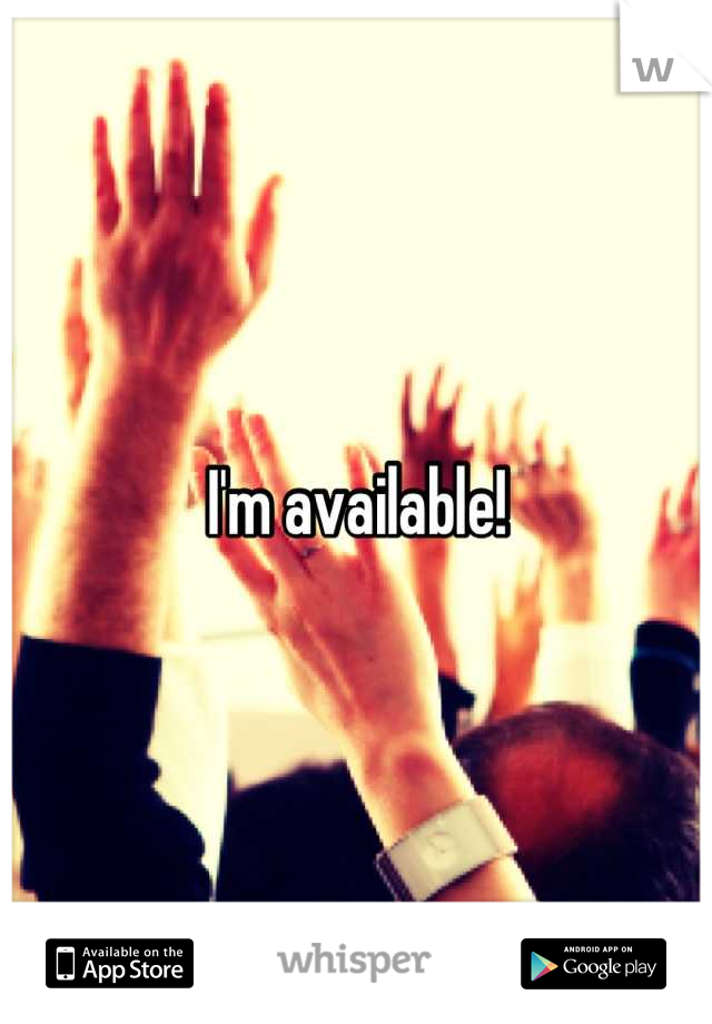 I'm available!