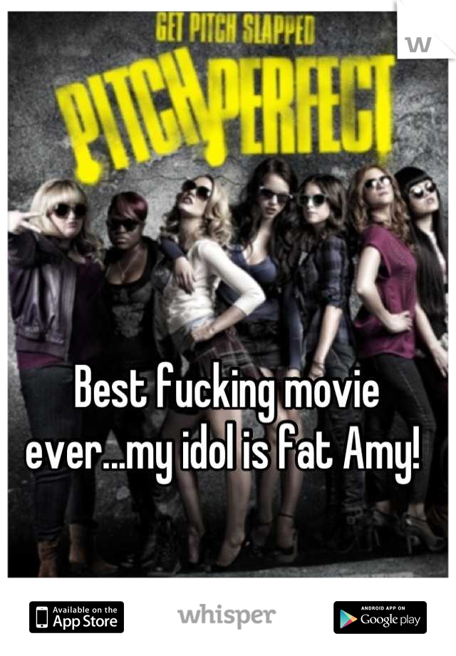 Best fucking movie ever...my idol is fat Amy! 