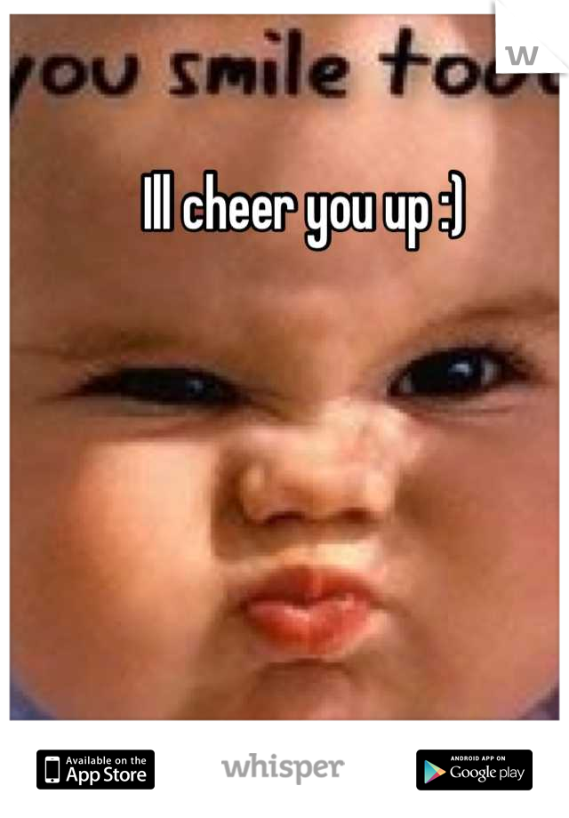 Ill cheer you up :)