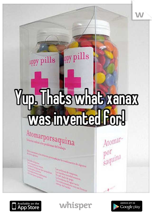 Yup. Thats what xanax was invented for!