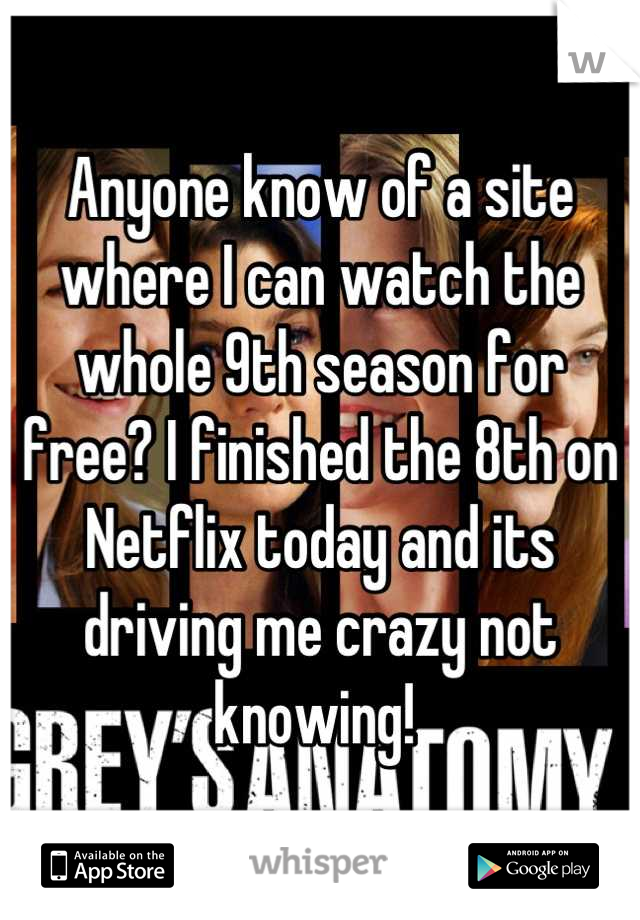 Anyone know of a site where I can watch the whole 9th season for free? I finished the 8th on Netflix today and its driving me crazy not knowing! 