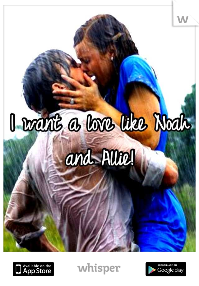 I want a love like Noah and Allie!