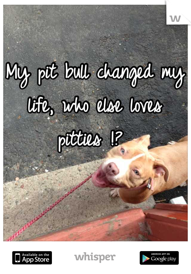 My pit bull changed my life, who else loves pitties !? 