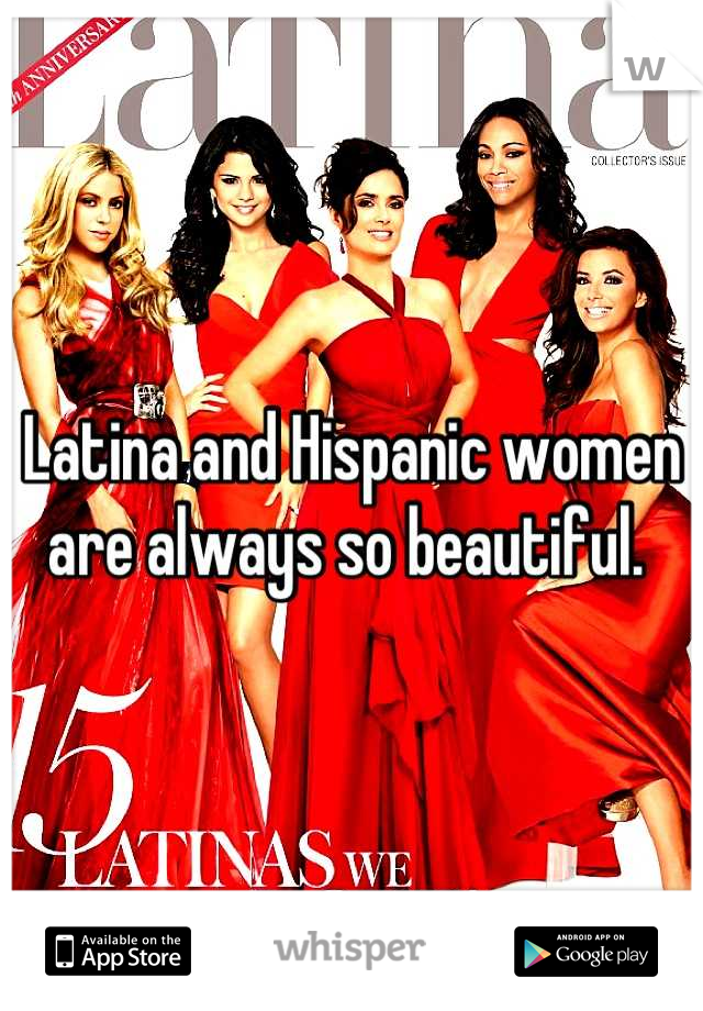 Latina and Hispanic women are always so beautiful. 