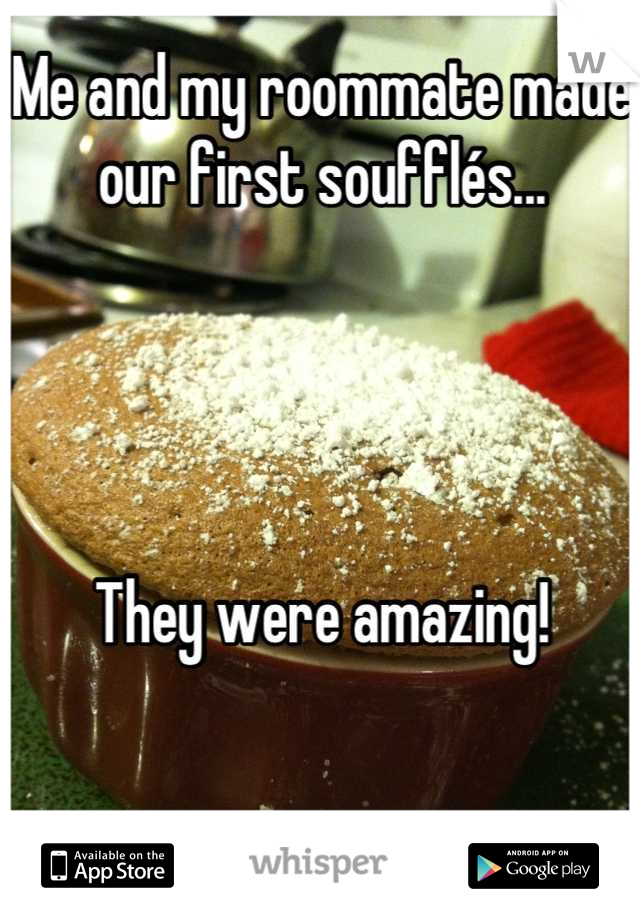 Me and my roommate made our first soufflés...




They were amazing!