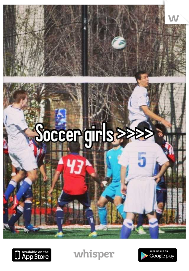 Soccer girls >>>>
