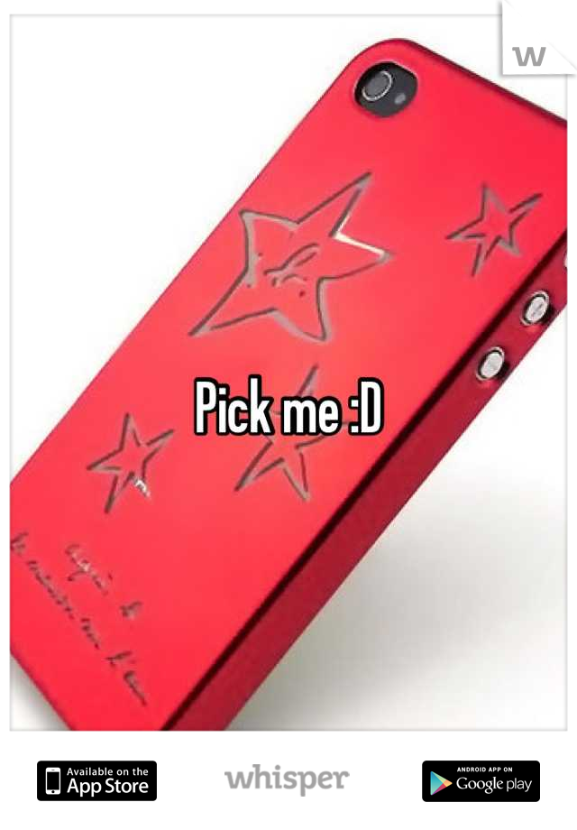 Pick me :D