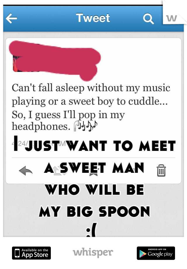 




I just want to meet
a sweet man
who will be
my big spoon
:( 