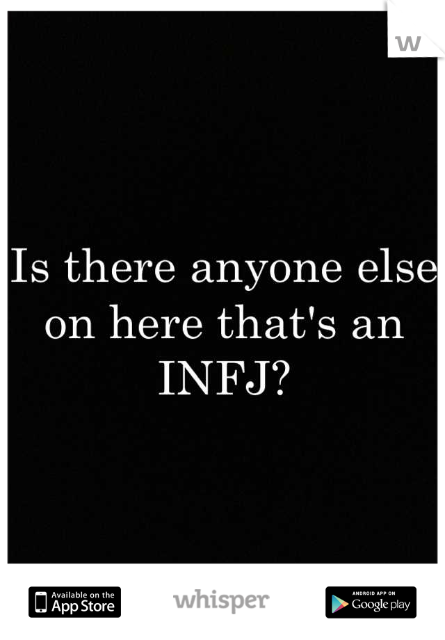 Is there anyone else on here that's an INFJ?