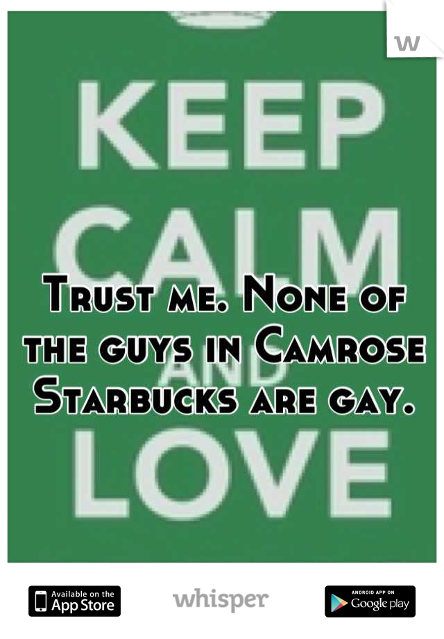 Trust me. None of the guys in Camrose Starbucks are gay.