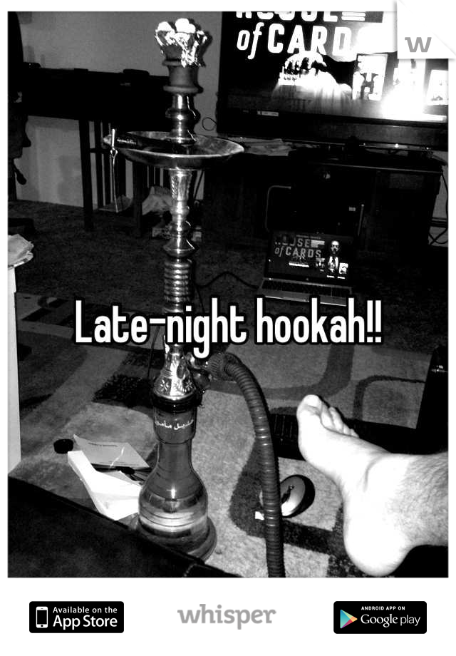 Late-night hookah!!