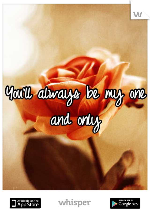 You'll always be my one and only