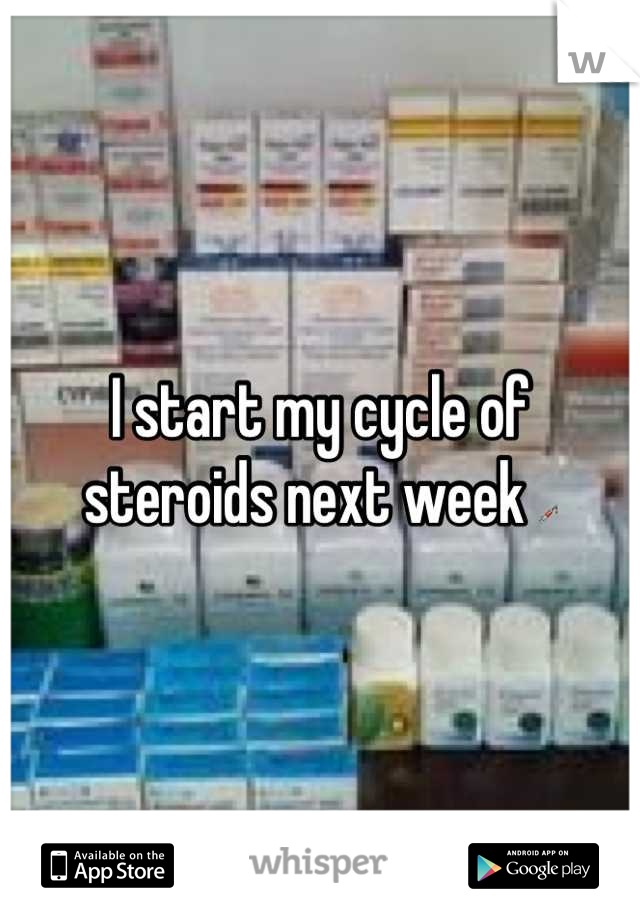 I start my cycle of steroids next week 💉