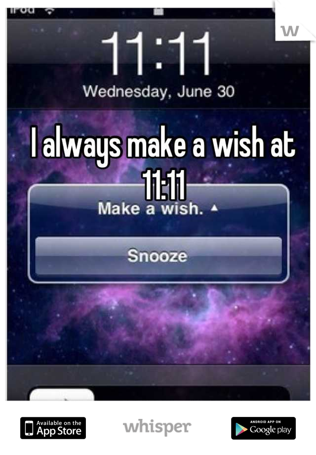 I always make a wish at 11:11