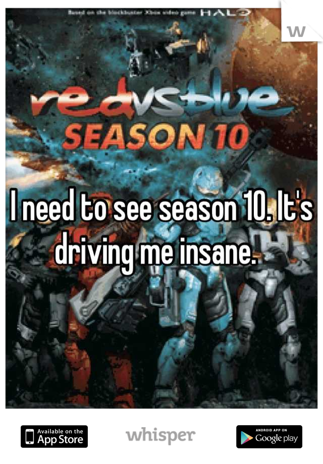 I need to see season 10. It's driving me insane.  