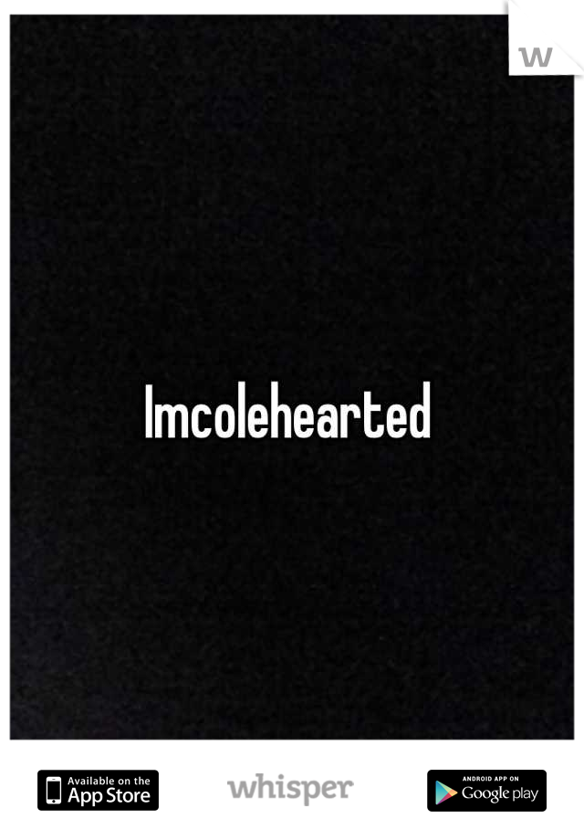 Imcolehearted 