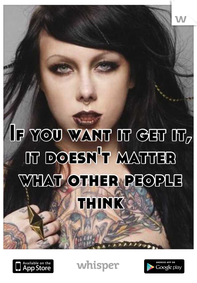 If you want it get it, it doesn't matter what other people think