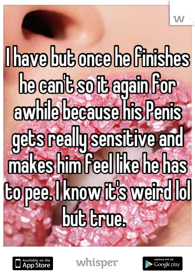 I have but once he finishes he can't so it again for awhile because his Penis gets really sensitive and makes him feel like he has to pee. I know it's weird lol but true.  