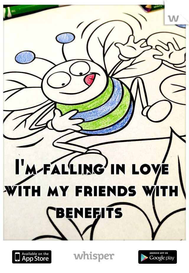 I'm falling in love with my friends with benefits 