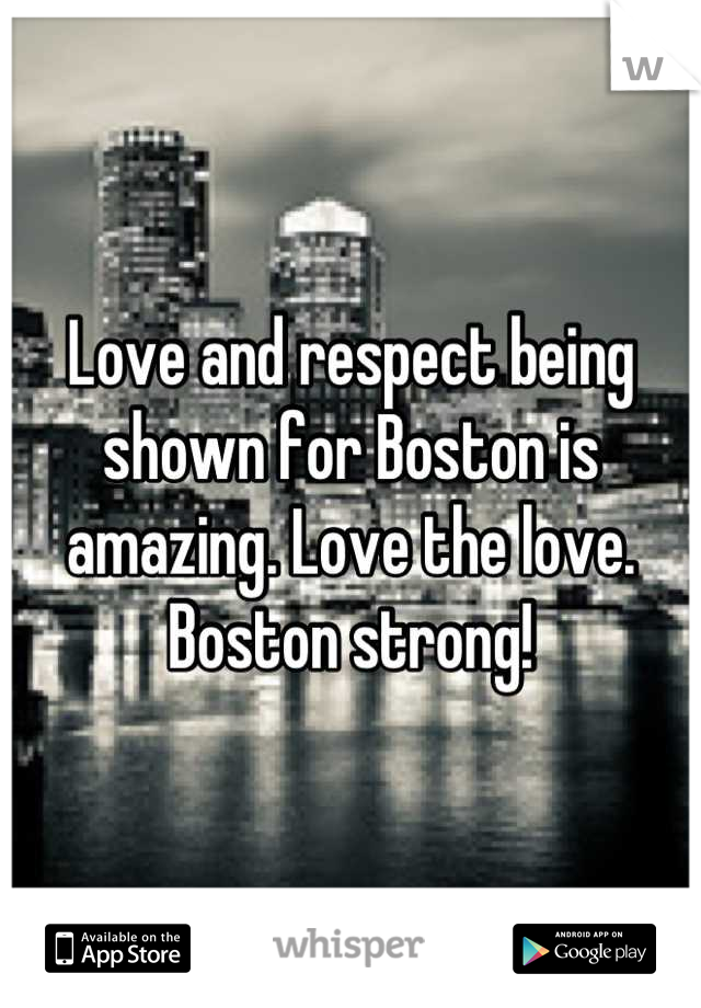 Love and respect being shown for Boston is amazing. Love the love. Boston strong!