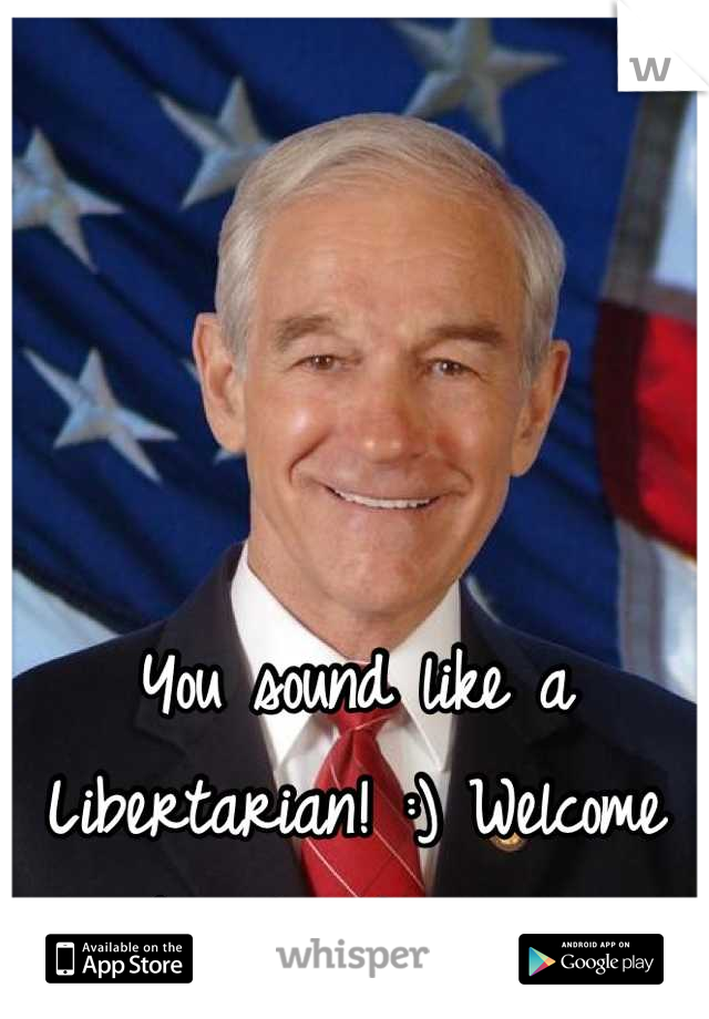 You sound like a Libertarian! :) Welcome brother/sister!