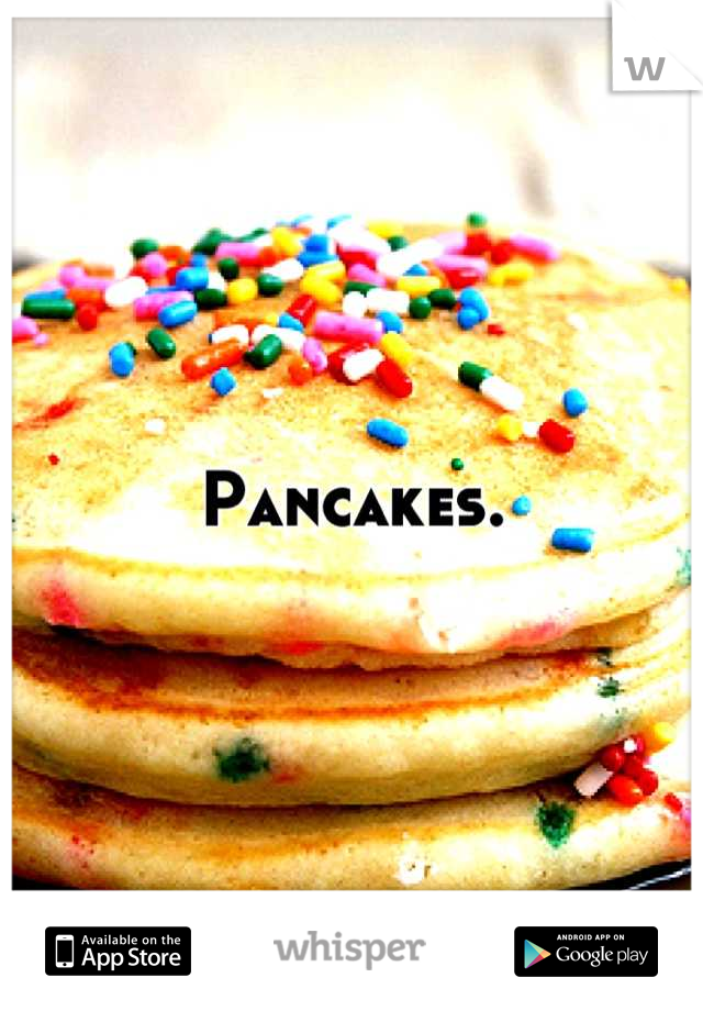 Pancakes.
