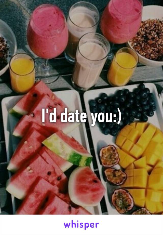 I'd date you:)