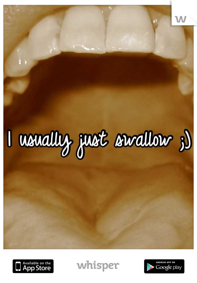 I usually just swallow ;)