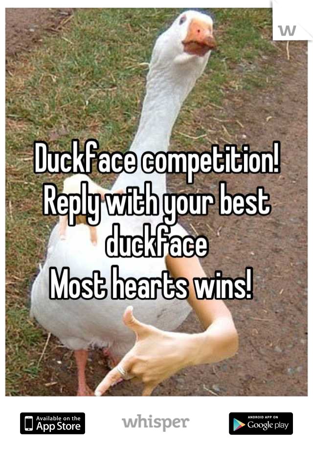 Duckface competition!
Reply with your best duckface
Most hearts wins!  