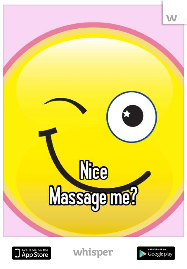 



Nice 
Massage me?