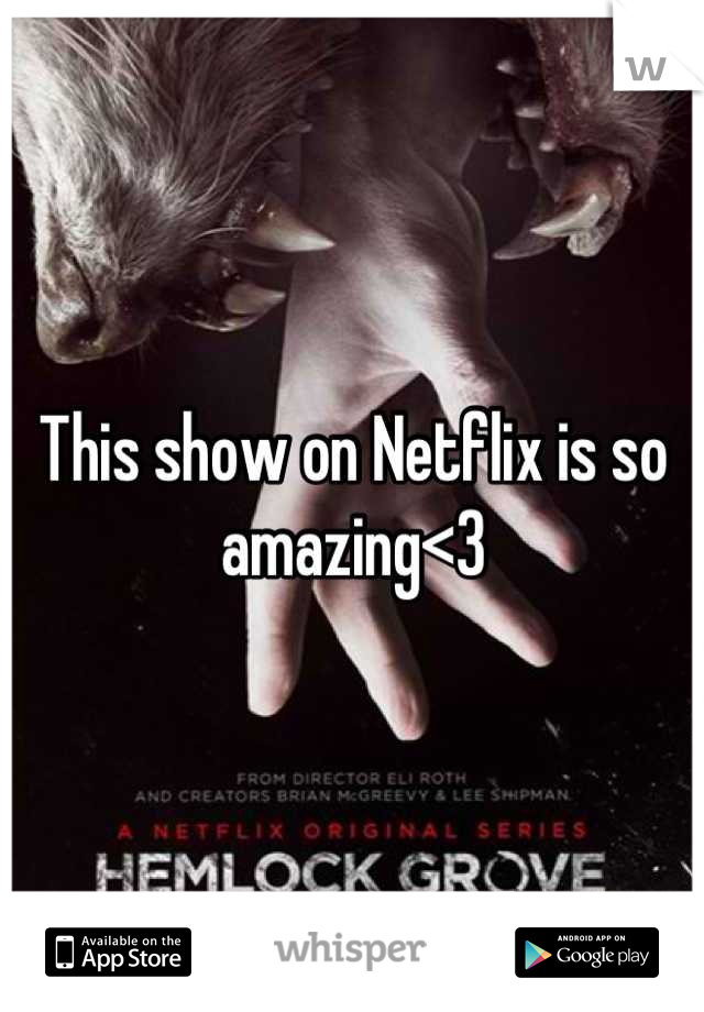 This show on Netflix is so amazing<3