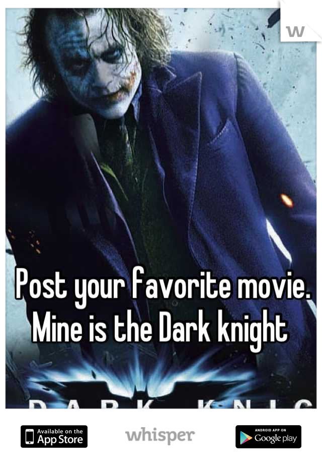 Post your favorite movie.
Mine is the Dark knight 