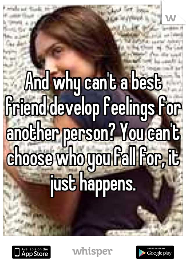 And why can't a best friend develop feelings for another person? You can't choose who you fall for, it just happens.