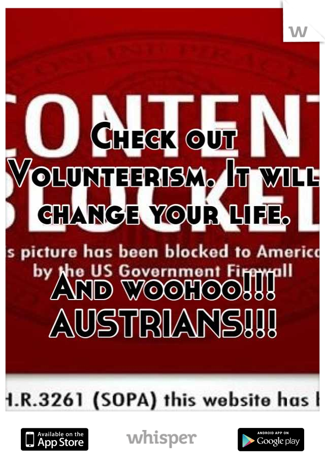 Check out Volunteerism. It will change your life. 

And woohoo!!! AUSTRIANS!!!