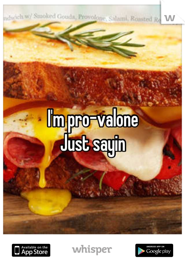 I'm pro-valone
Just sayin