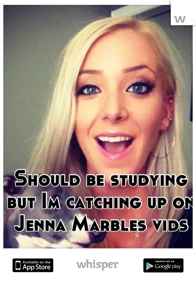 Should be studying but Im catching up on Jenna Marbles vids